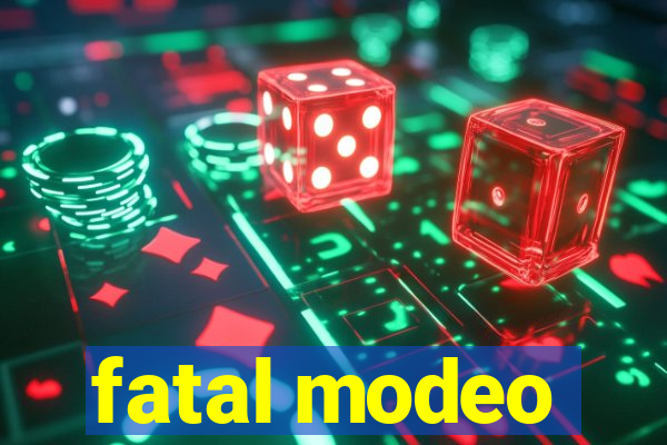 fatal modeo